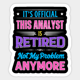 Analyst Retirement Funny Retired Not My Problem Anymore Sticker